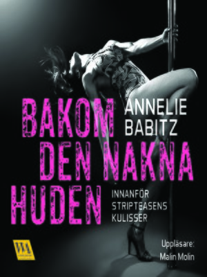 cover image of Bakom den nakna huden--innanför stripteasens kulisser